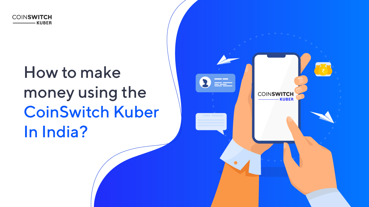 4 Ways you can earn money using coinswitch kuber - Kuberverse